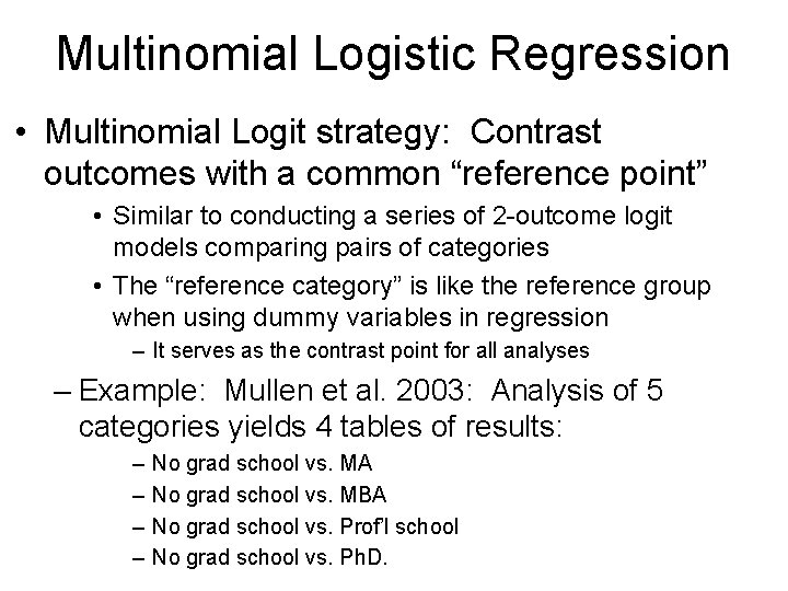 Multinomial Logistic Regression • Multinomial Logit strategy: Contrast outcomes with a common “reference point”