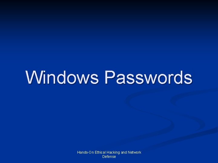 Windows Passwords Hands-On Ethical Hacking and Network Defense 