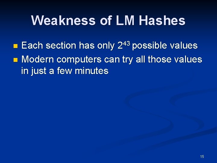 Weakness of LM Hashes Each section has only 243 possible values n Modern computers