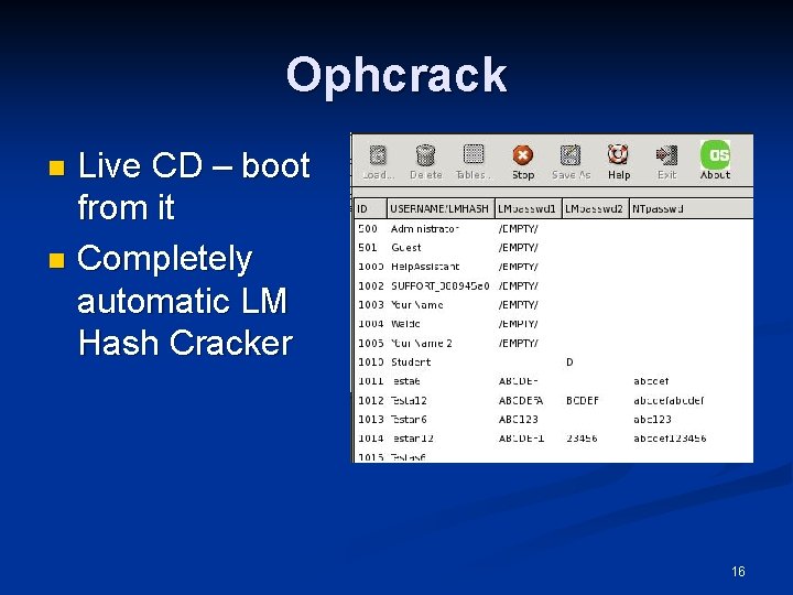 Ophcrack Live CD – boot from it n Completely automatic LM Hash Cracker n
