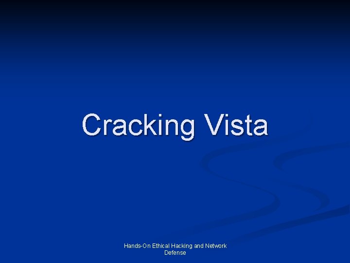Cracking Vista Hands-On Ethical Hacking and Network Defense 
