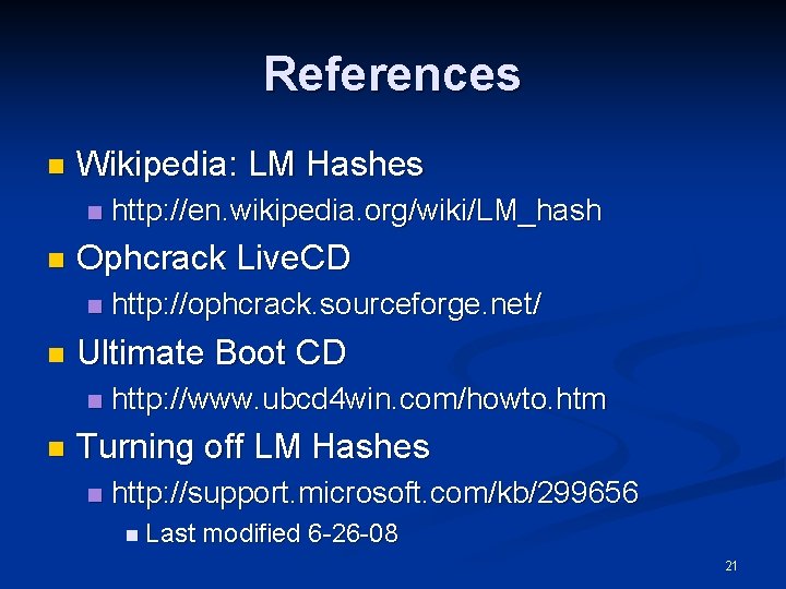 References n Wikipedia: LM Hashes n n Ophcrack Live. CD n n http: //ophcrack.