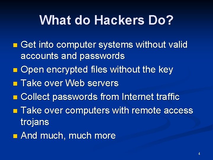 What do Hackers Do? Get into computer systems without valid accounts and passwords n