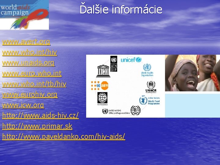 Ďalšie informácie www. avert. org www. who. int/hiv www. unaids. org www. euro. who.