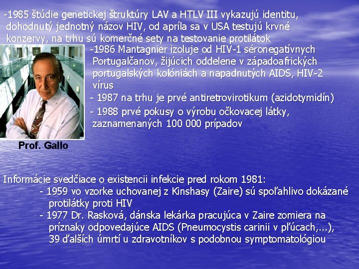 -1985 štúdie genetickej štruktúry LAV a HTLV III vykazujú identitu, dohodnutý jednotný názov HIV,