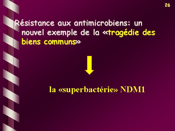 26 Résistance aux antimicrobiens: un nouvel exemple de la «tragédie des biens communs» la