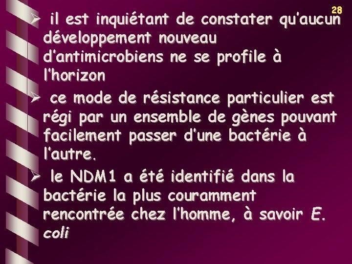 28 Ø il est inquiétant de constater qu’aucun développement nouveau d’antimicrobiens ne se profile