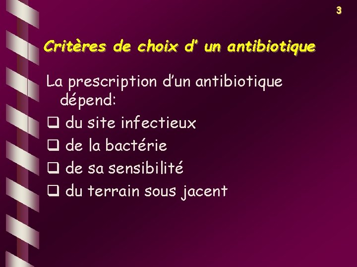 3 Critères de choix d’ un antibiotique La prescription d’un antibiotique dépend: q du