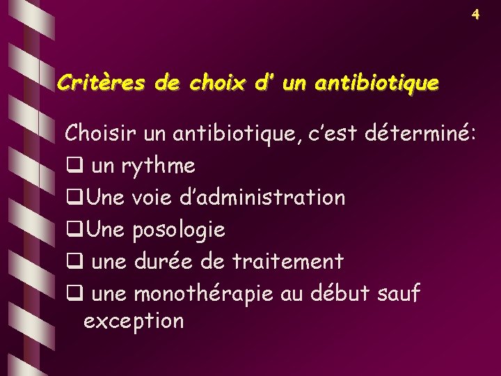 4 Critères de choix d’ un antibiotique Choisir un antibiotique, c’est déterminé: q un