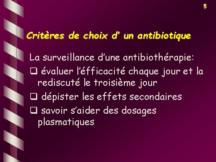 5 Critères de choix d’ un antibiotique La surveillance d’une antibiothérapie: q évaluer l’éfficacité