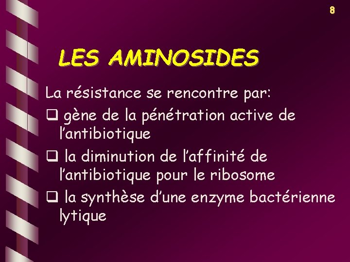 8 LES AMINOSIDES La résistance se rencontre par: q gène de la pénétration active