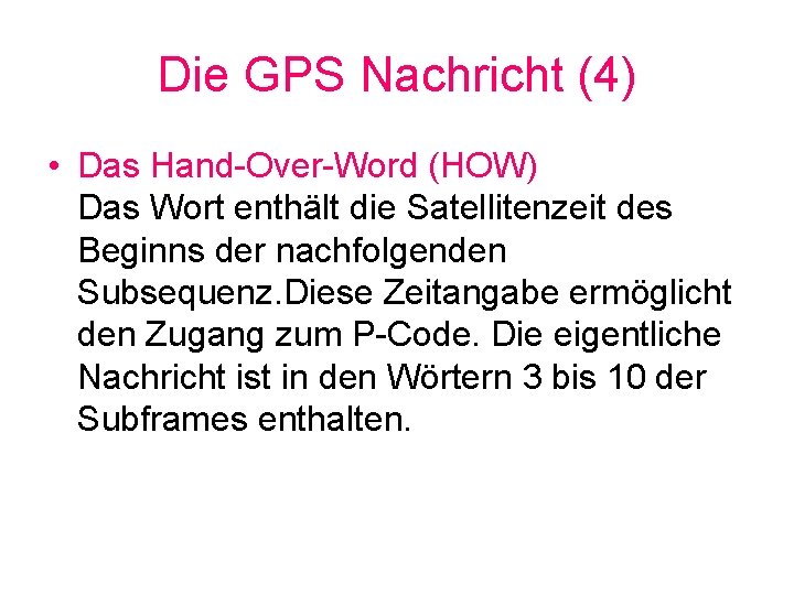 Die GPS Nachricht (4) • Das Hand-Over-Word (HOW) Das Wort enthält die Satellitenzeit des