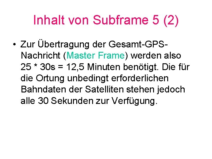 Inhalt von Subframe 5 (2) • Zur Übertragung der Gesamt-GPSNachricht (Master Frame) werden also