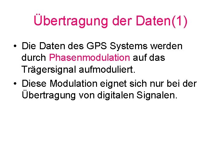 Übertragung der Daten(1) • Die Daten des GPS Systems werden durch Phasenmodulation auf das