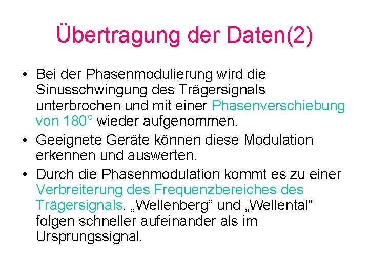 Übertragung der Daten(2) • Bei der Phasenmodulierung wird die Sinusschwingung des Trägersignals unterbrochen und