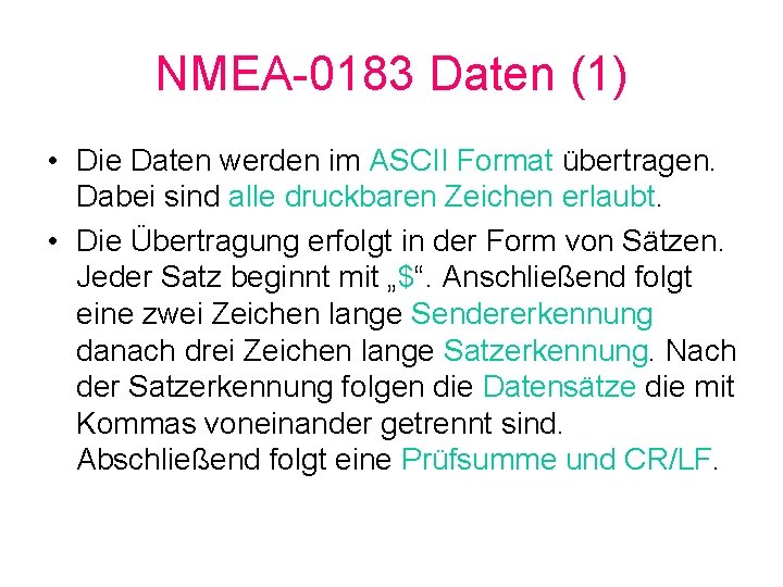 NMEA-0183 Daten (1) • Die Daten werden im ASCII Format übertragen. Dabei sind alle