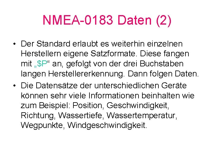 NMEA-0183 Daten (2) • Der Standard erlaubt es weiterhin einzelnen Herstellern eigene Satzformate. Diese