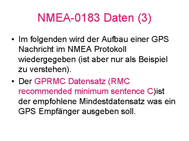 NMEA-0183 Daten (3) • Im folgenden wird der Aufbau einer GPS Nachricht im NMEA
