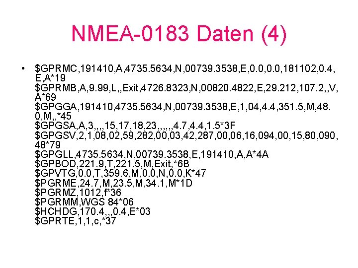 NMEA-0183 Daten (4) • $GPRMC, 191410, A, 4735. 5634, N, 00739. 3538, E, 0.
