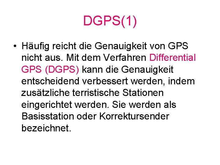 DGPS(1) • Häufig reicht die Genauigkeit von GPS nicht aus. Mit dem Verfahren Differential