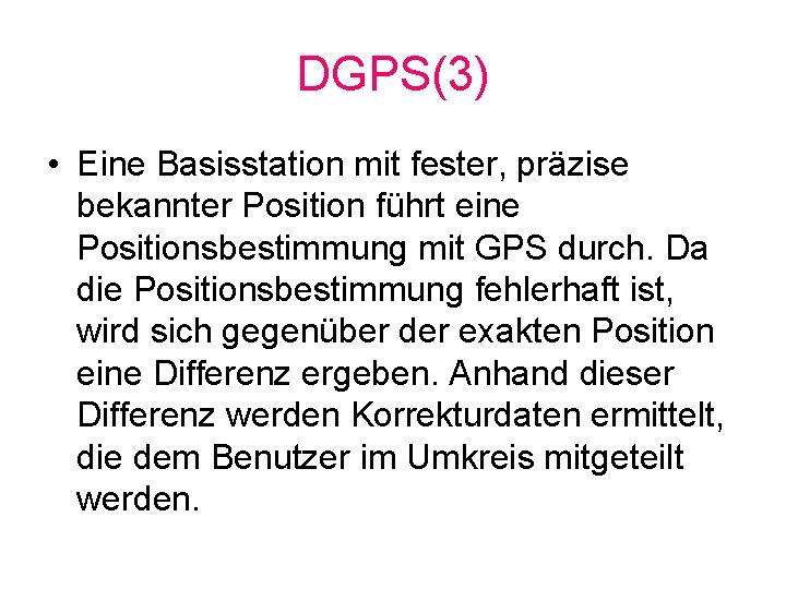 DGPS(3) • Eine Basisstation mit fester, präzise bekannter Position führt eine Positionsbestimmung mit GPS