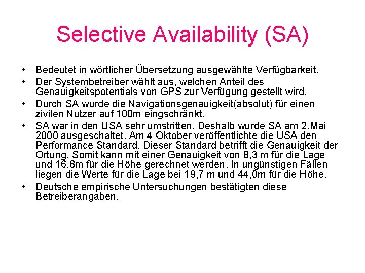 Selective Availability (SA) • Bedeutet in wörtlicher Übersetzung ausgewählte Verfügbarkeit. • Der Systembetreiber wählt