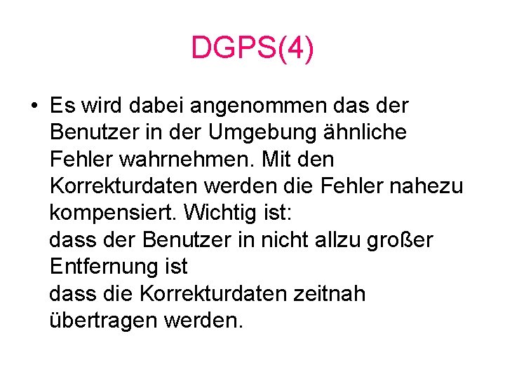 DGPS(4) • Es wird dabei angenommen das der Benutzer in der Umgebung ähnliche Fehler