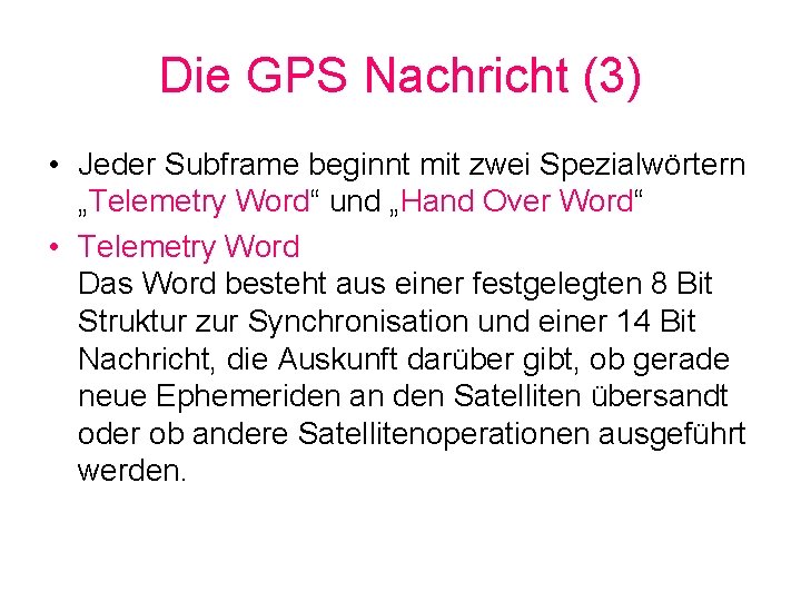 Die GPS Nachricht (3) • Jeder Subframe beginnt mit zwei Spezialwörtern „Telemetry Word“ und