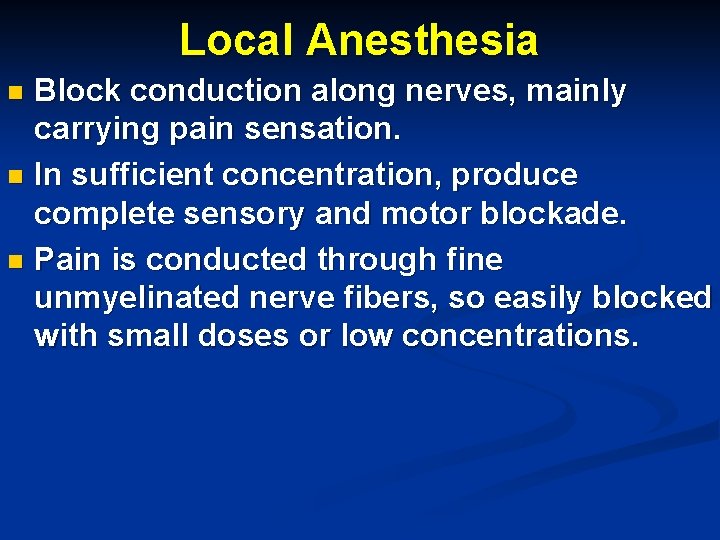 Local Anesthesia Block conduction along nerves, mainly carrying pain sensation. n In sufficient concentration,