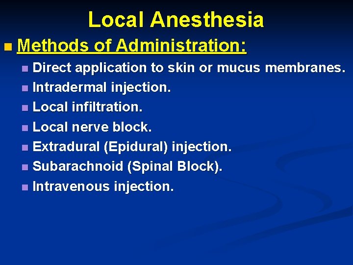 Local Anesthesia n Methods of Administration: Direct application to skin or mucus membranes. n