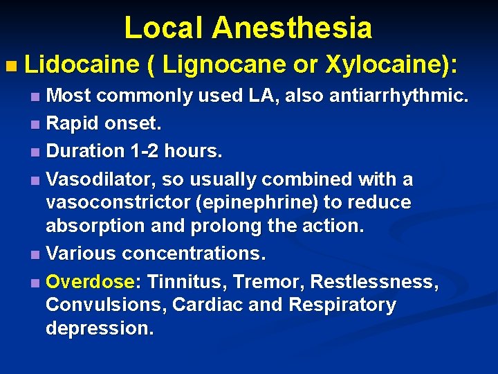 Local Anesthesia n Lidocaine ( Lignocane or Xylocaine): Most commonly used LA, also antiarrhythmic.