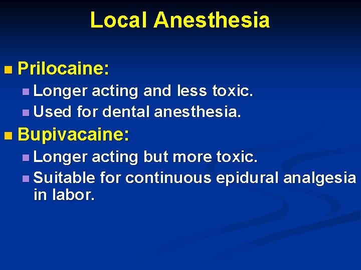Local Anesthesia n Prilocaine: n Longer acting and less toxic. n Used for dental