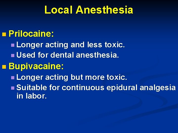 Local Anesthesia n Prilocaine: n Longer acting and less toxic. n Used for dental