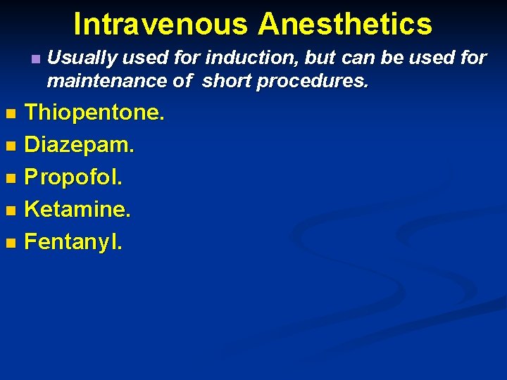 Intravenous Anesthetics n Usually used for induction, but can be used for maintenance of