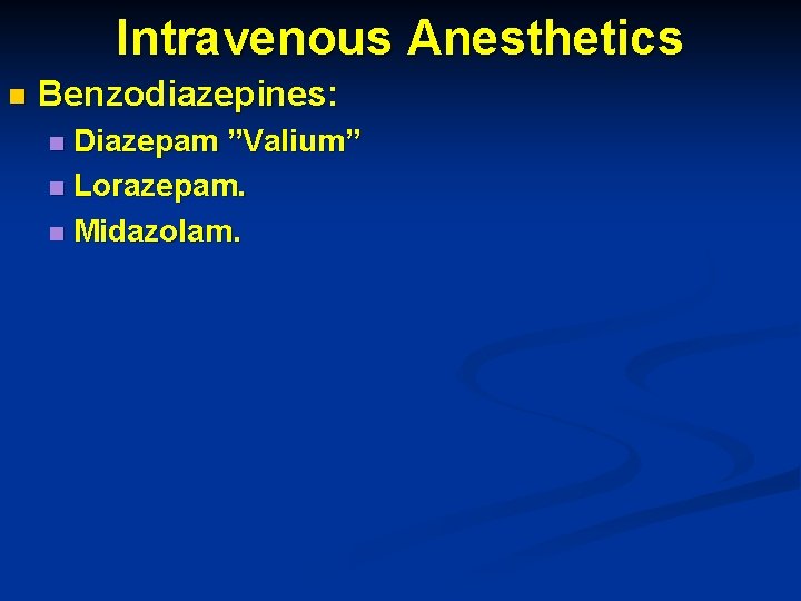 Intravenous Anesthetics n Benzodiazepines: Diazepam ”Valium” n Lorazepam. n Midazolam. n 