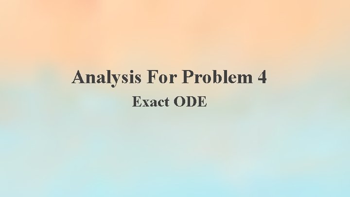 Analysis For Problem 4 Exact ODE Analysis For Problem 4 Exact ODE