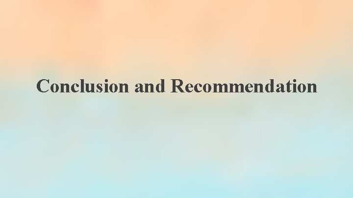 Conclusion and Recommendation Conclusion and Recommendation
