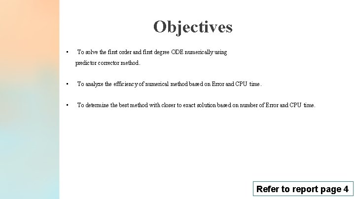 Objectives • To solve the first order and first degree ODE numerically using predictor Objectives • To solve the first order and first degree ODE numerically using predictor