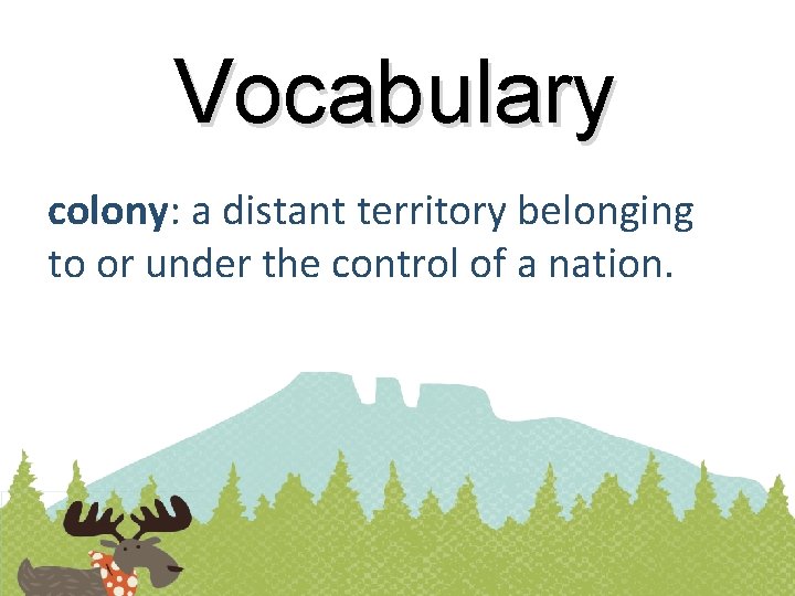 Vocabulary colony: a distant territory belonging to or under the control of a nation.