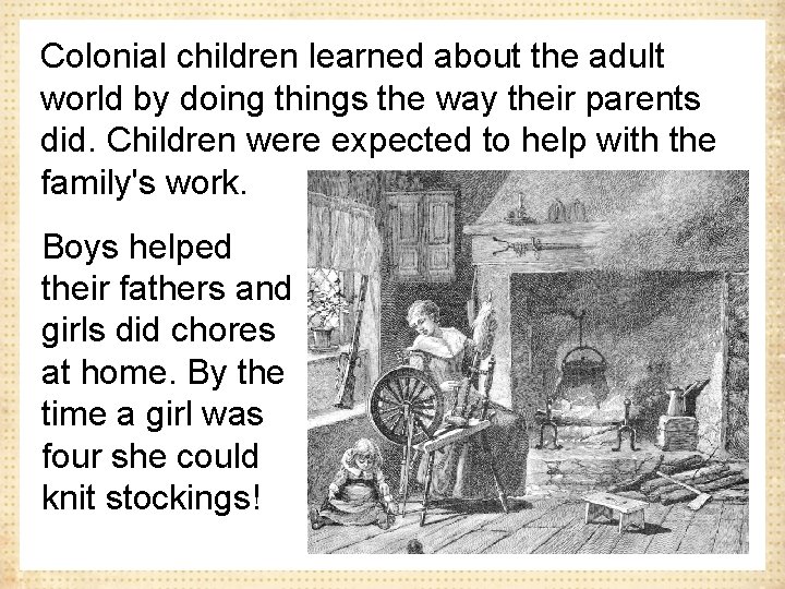 Colonial children learned about the adult world by doing things the way their parents