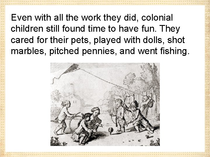 Even with all the work they did, colonial children still found time to have