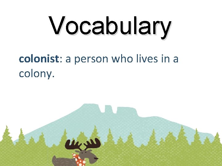 Vocabulary colonist: a person who lives in a colony. 