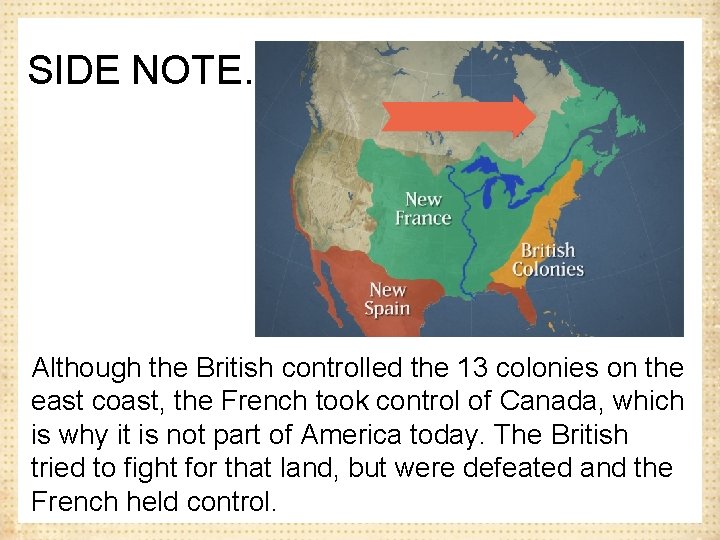 SIDE NOTE… Although the British controlled the 13 colonies on the east coast, the