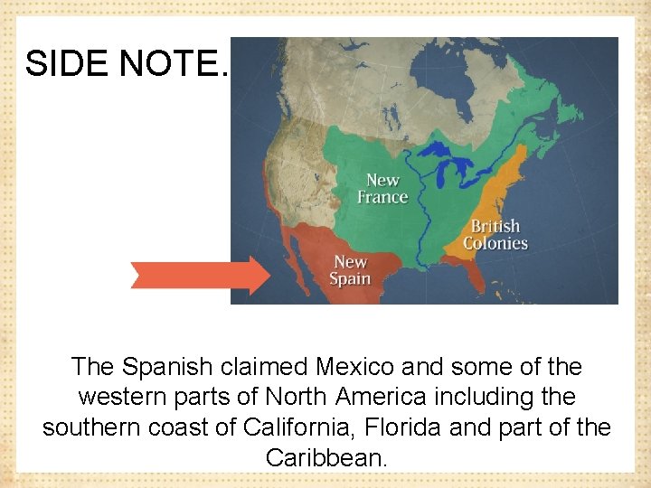 SIDE NOTE… The Spanish claimed Mexico and some of the western parts of North