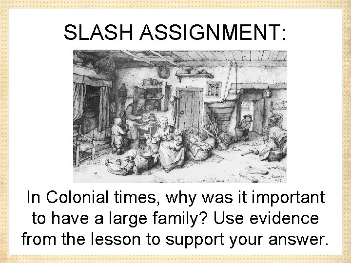 SLASH ASSIGNMENT: In Colonial times, why was it important to have a large family?