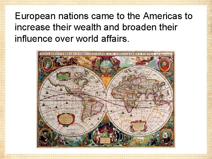 European nations came to the Americas to increase their wealth and broaden their influence