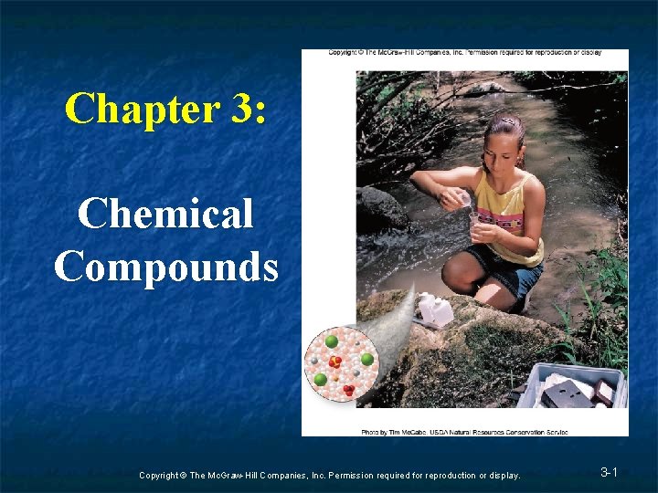 Chapter 3: Chemical Compounds Copyright © The Mc. Graw-Hill Companies, Inc. Permission required for Chapter 3: Chemical Compounds Copyright © The Mc. Graw-Hill Companies, Inc. Permission required for