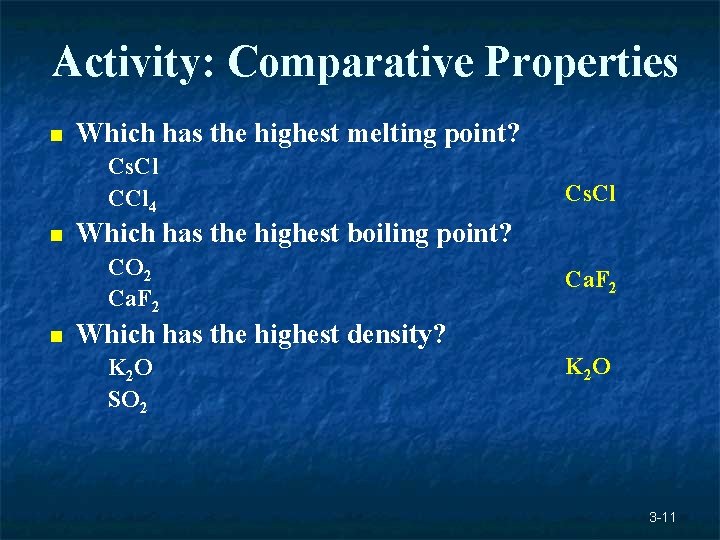 Activity: Comparative Properties n Which has the highest melting point? Cs. Cl CCl 4 Activity: Comparative Properties n Which has the highest melting point? Cs. Cl CCl 4