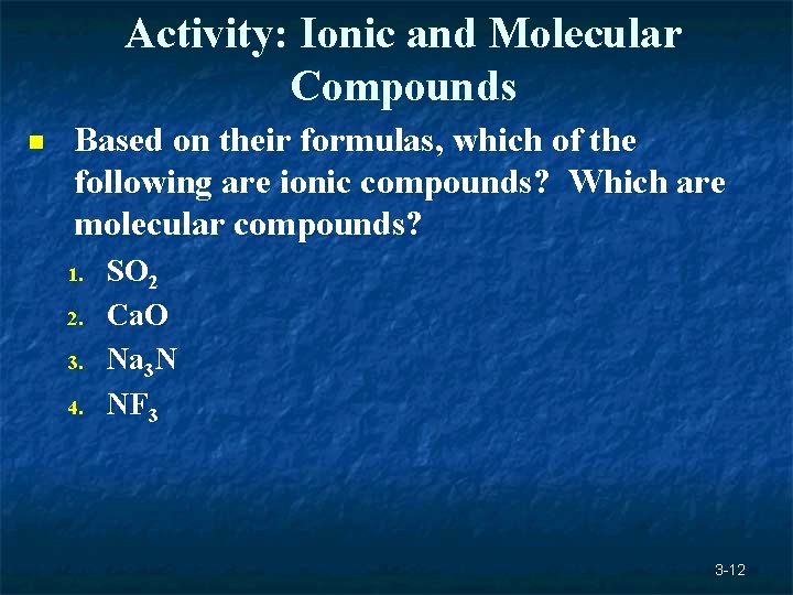 Activity: Ionic and Molecular Compounds n Based on their formulas, which of the following Activity: Ionic and Molecular Compounds n Based on their formulas, which of the following