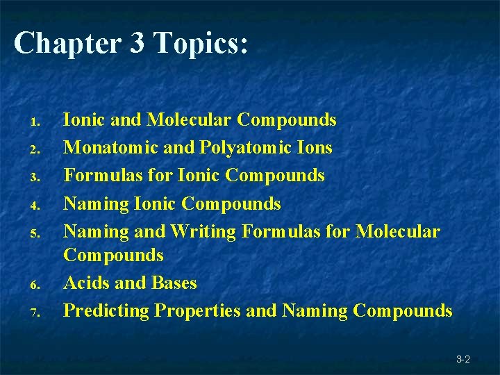 Chapter 3 Topics: 1. 2. 3. 4. 5. 6. 7. Ionic and Molecular Compounds Chapter 3 Topics: 1. 2. 3. 4. 5. 6. 7. Ionic and Molecular Compounds